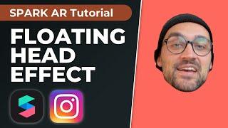 Floating Head Effect - Spark AR Studio Tutorial | Create your own Instagram Filter