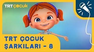  TRT Çocuk Şarkıları - 8 | Yepyeni ve Eğitici Şarkılar