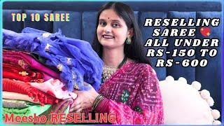 Meesho Saree haul || Reselling saree  ALL UNDER RS-150 to RS-500 ONLY RESELLING ||