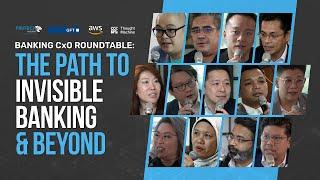 The Path to Invisible Banking and Beyond - Banking CxO Roundtable