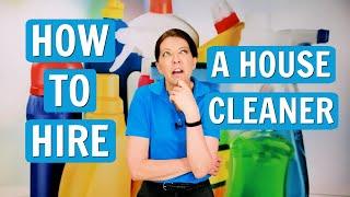 How to Hire a House Cleaner - Homeowners Wonder What to Look For