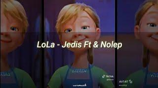 Lola - Jedis Ft & Nolep (Letra/Riley)