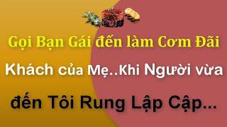 Tâm sự:Gọi Bạn Gái đến làm Cơm Đãi Khách của Mẹ..Khi Người vừa đến Tôi Rung LậpCập.Hãy nói cùng tôi