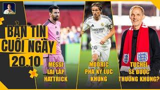 TIN CHIỀU 20/10: MESSI LẠI LẬP HATTRICK, MODRIC PHÁ KỶ LỤC KHỦNG, TUCHEL SẼ ĐƯỢC THƯỞNG KHỦNG?