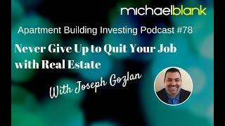 Never Give Up to Quit Your Job with Real Estate – With Joseph Gozlan