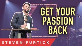 Get Your Passion Back | Pastor Steven Furtick