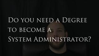 Do You Need A College Degree For a System Administration Career?