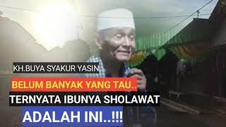 Belum banyak yang tau bahwa ibunya Sholawat adalah ini..!!!KH.BUYA SYAKUR YASIN