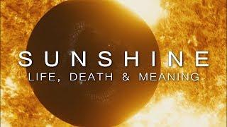 Sunshine – A Visceral Experience of Life, Death and Meaning