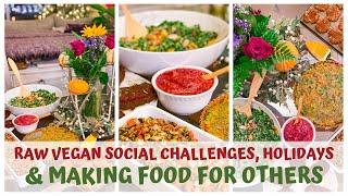 RAW VEGAN SOCIAL CHALLENGES • HOLIDAYS • MAKING FOOD FOR OTHERS