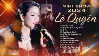 LỆ QUYÊN Mini Show 2024 - 12 Ca Khúc Live Đặc Biệt "Giấc Mơ Có Thật, Ngày Mai Em Rời Xa, Sợ Yêu"