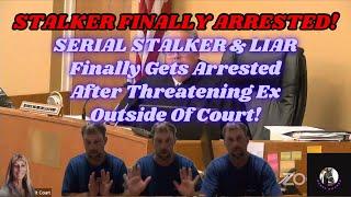 SERIAL STALKER FINALLY ARRESTED! Stalker Finally Arrested After Threatening Ex Outside Of Court!