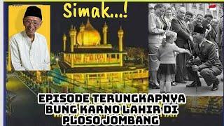 Episode Terungkapnya Kelahiran Bung Karno di Ploso Jombang (kota Santri Tasawuf)