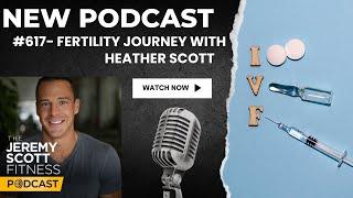 Jeremy Scott Fitness Podcast | #617 Fertility Journey with Heather Scott