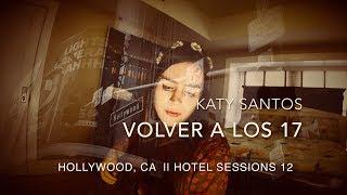 Katy Santos - Volver a los 17 (12. Hotel Session Hollywood)