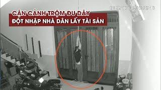 Cận cảnh trộm đu dây đột nhập nhà dân lấy tài sản ở Củ Chi