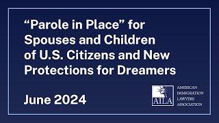 “Parole in Place” for Spouses and Children of U.S. Citizens and New Protections for Dreamers