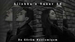 Alishka x Yazar SH - De Görüm Neyləmişəm