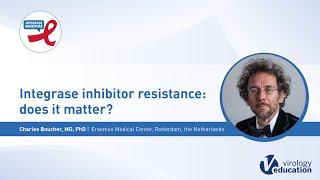 Integrase inhibitor resistance: does it matter? - Charles Boucher, MD, PhD