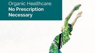 Organic Healthcare: No Prescription Necessary