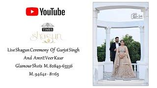 Live | Shagun Ceremony Of Gurjot Singh and Amrit Veer Kaur | Glamour Shots | M. 82849-63356 |