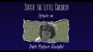 Suffer the Little Children Podcast - Episode 131: Dante Mullinix Revisited