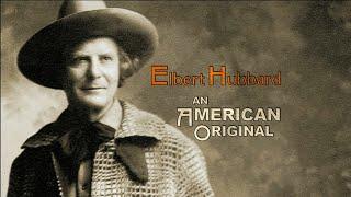 Elbert Hubbard: An American Original