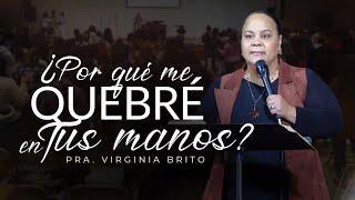 ¿Por que me quebre en Tus Manos? Pastora Virginia Brito