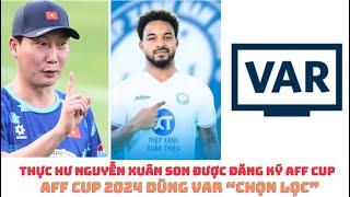 HLV Kim Sang Sik  - Nguyễn Xuân Son - AFF Cup & VAR chọn lọc