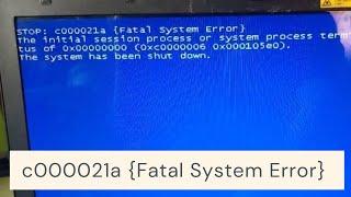 How to fix blue screen of death windows 7 - [c000021a Fatal System Error]