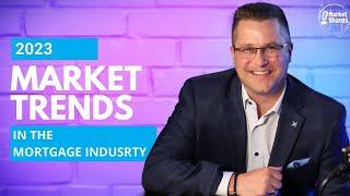 2023 Market Trends For The Mortgage Industry With Tony Blodgett