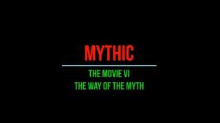 MYTHIC: THE MOVIE VI