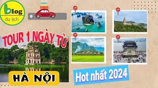 Du lịch Hà Nội 2024 - Tổng hợp những tour 1 ngày xuất phát từ Hà Nội hot nhất 2024