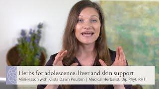 Herbs for adolescence: liver and skin support | Mini-lesson with Krista Poulton