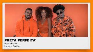 Becca Perret, Lucas e Orelha - Preta Perfeita