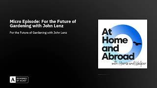 Micro Episode: For the Future of Gardening with John Lenz