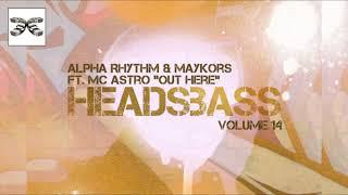 Alpha Rhythm & Maykors ft  MC ASTRO - Out Here - Headsbass Vol 14