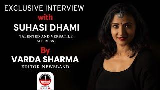 Suhasi Dhami, the talented and versatile actress | Exclusive Interview | Newsband