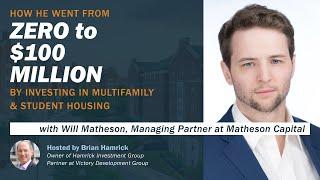 From Zero to $100M by Investing in Student Housing and Multifamily With Will Matheson