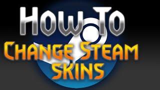 How to Change Your Steam Skin