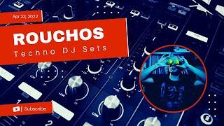 ROUCHOS - Techno, DJ Set, April 23, 2022 (Mostly Techno DJ Sets and Livestreams)