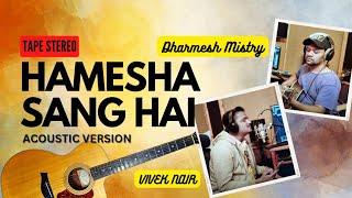 HAMESHA SANG HAI ACOUSTIC | Dharmesh Mistry | Vivek Nair |Honey Taneja |