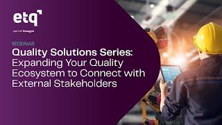 Quality Solutions Series: Expanding Your Quality Ecosystem to Connect with External Stakeholders