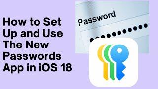 How to Set Up and Use The New Passwords App in iOS 18