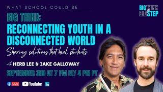 Big Think: Reconnecting Youth in a Disconnected World: Sharing Solutions that Heal Students