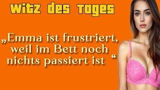 WITZ DES TAGES ! Emma ist frustriert, weil im Bett noch nichts passiert…