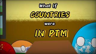 WHAT IF COUNTRIES WERE IN PTM | #countryballs