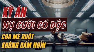 Kỳ Án Trung Quốc | NỤ CƯỜI CÓ ĐỘC & BẢN ÁN CHA MẸ RUỘT KHÔNG DÁM NHÌN MẶT LẦN CUỐI #Giải Mã Kỳ Án