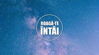 Ora de rugăciune : ROAGĂ-TE ÎNTÂI - 19 Octombrie 2024