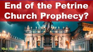 End of the Petrine Church Prophecy?